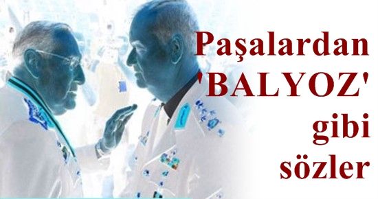 PAŞALAR NE DEDİ, NELER SÖYLEDİ? İŞTE DETAYLAR