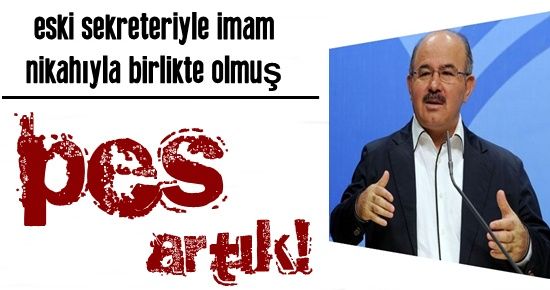 PES! ESKİ SEKRETERİYLE BİRLİKTE OLMUŞ..