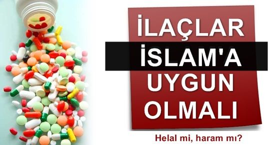 PES! İLACIN DA İSLAM’A UYGUNU TALEP EDİLDİ!