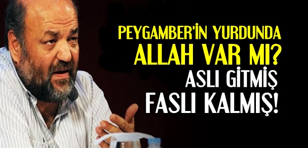 PEYGAMBER'İN YURDUNDA ALLAH VAR MI?