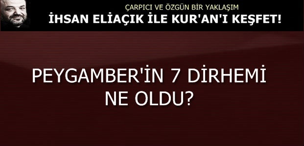 PEYGAMBER’İN 7 DİRHEMİ NE OLDU?