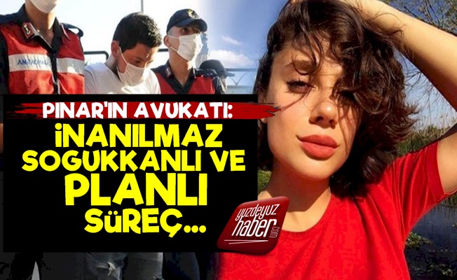 Pınar Gültekin'in Avukatı: İnanılmaz…