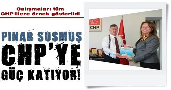 PINAR SUSMUŞ CHP’YE GÜÇ KATIYOR