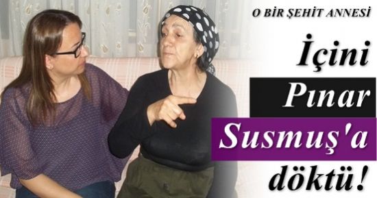 PINAR SUSMUŞ, ŞEHİT ANNELERİNİ UNUTMADI!