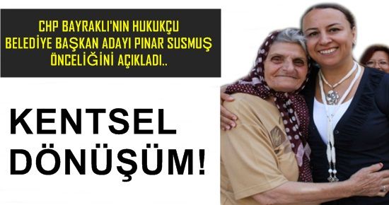 PINAR SUSMUŞ’UN ÖNCELİĞİ KENTSEL DÖNÜŞÜM!