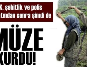 PKK ŞİMDİ DE MÜZE KURDU!