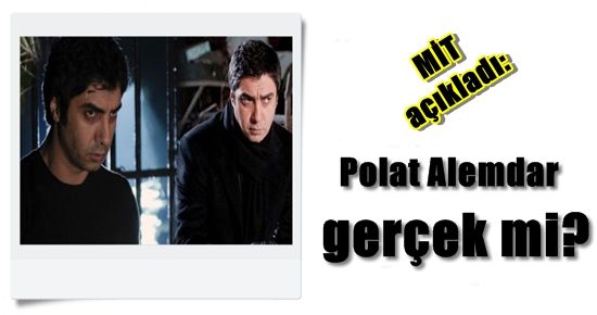 POLAT ALEMDAR GERÇEK Mİ? İŞTE MİT’İN AÇIKLAMASI…