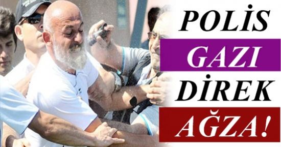 POLİS GAZI BU KEZ AĞIZA!