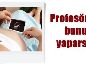 PROFESÖR DE BUNU YAPARSA…