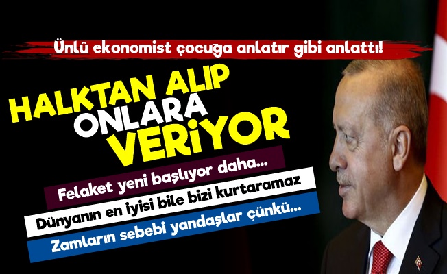 "Erdoğan Halktan Alıp Onlara Veriyor, Felaket Yeni Başlıyor"