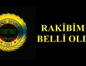 RAKİBİMİZ BELLİ OLDU!