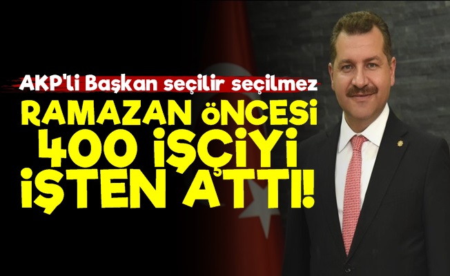 Ramazan Öncesi 400 Kişiyi İşten Çıkardı!