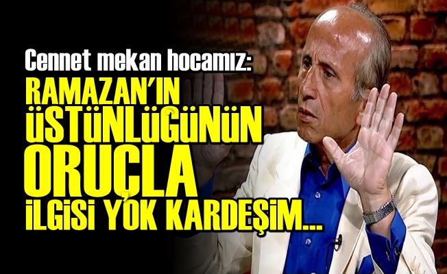 RAMAZAN ORUÇLA ÜSTÜN DEĞİL!