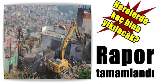 RAPOR TAMAMLANDI.. İŞTE RİSKLİ YERLER!