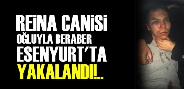 REİNA CANİSİ YAKALANDI!..