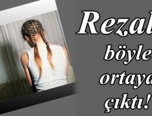 REZALET BÖYLE ORTAYA ÇIKTI!