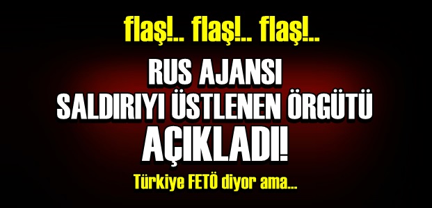 RUS AJANSI ÖRGÜTÜN İSMİNİ AÇIKLADI!..