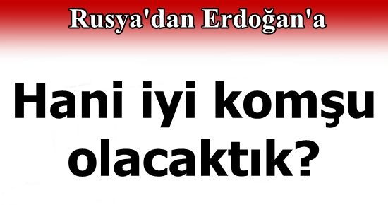 RUSYA’DAN ERDOĞAN’A SERT CEVAP!