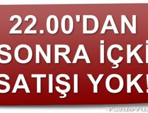 SAAT 22.00’DAN SONRA İÇKİ SATIŞI YASAK!