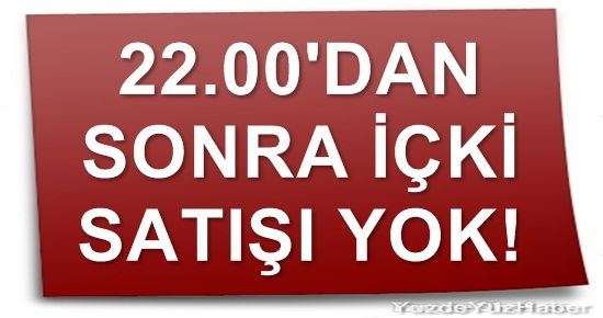 SAAT 22.00’DAN SONRA İÇKİ SATIŞI YASAK!