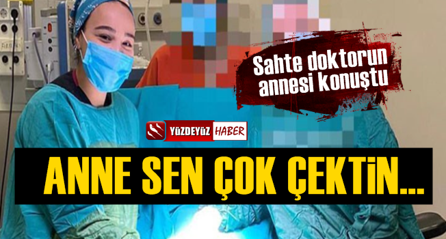 Sahte Doktor Ayşe Özkiraz'ın Annesi Konuştu