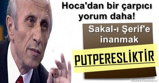 SAKAL-I ŞERİF’E İNANMAK PUTPERESLİKTİR…