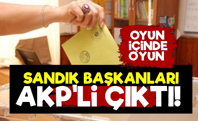 Sandık Başkanları AKP'li Çıktı!