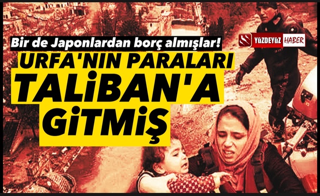 Şanlıurfa belediyesi Japonya'dan borç alıp Taliban'a göndermiş