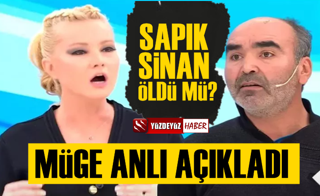 Sapık Sinan öldü mü, Müge Anlı açıkladı