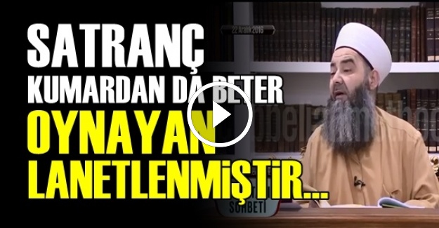 SATRANÇ OYNAYAN LANETLENMİŞTİR…