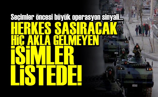 SEÇİM ÖNCESİ BÜYÜK OPERASYON SİNYALİ!