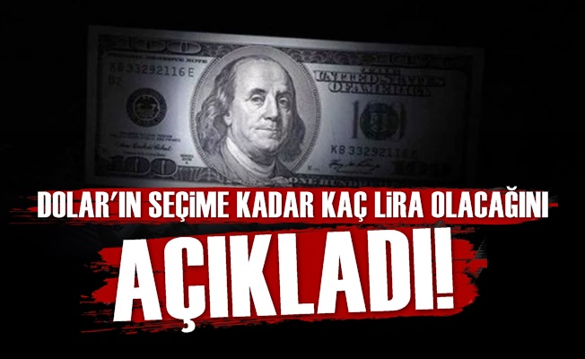 Seçime Kadar Dolar Kaç Lira Olacak?