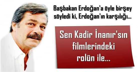 ‘SEN KADİR İNANIR’SIN, FİMLERDEKİ ROLÜN İLE…’