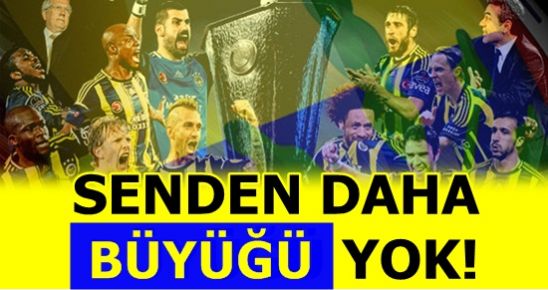 SENDEN DAHA BÜYÜĞÜ YOK FENERBAHÇEM!