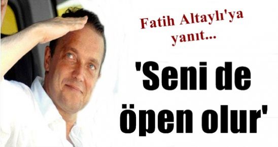 ‘SENİ DE ÖPEN OLUR FATİH ALTAYLI’