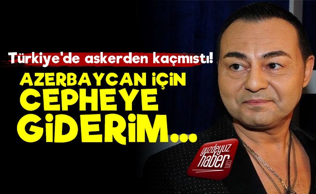 Serdar Ortaç, "Azerbaycan İçin Cepheye Giderim'