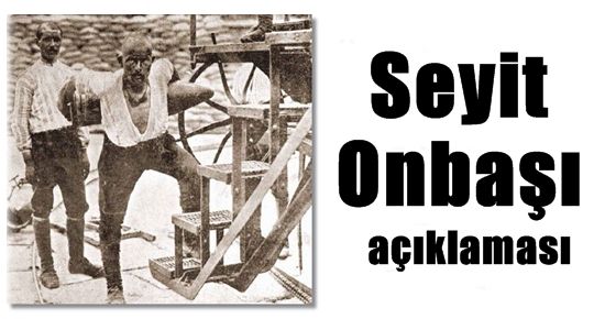 SEYİT ONBAŞI AÇIKLAMASI…