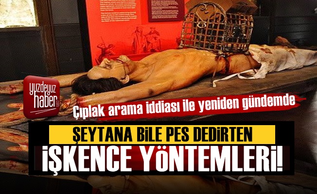 Şeytana Bile 'Pes' Dedirtecek İşkence Yöntemleri!