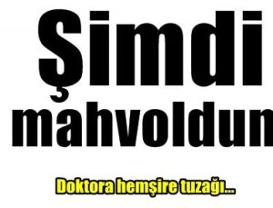 ‘ŞİMDİ MAHVOLDUM…’