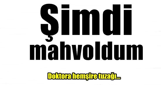 ‘ŞİMDİ MAHVOLDUM…’