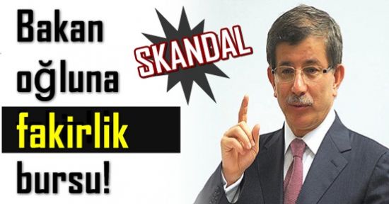 SKANDAL! BAKAN OĞLUNA FAKİRLİK BURSU..