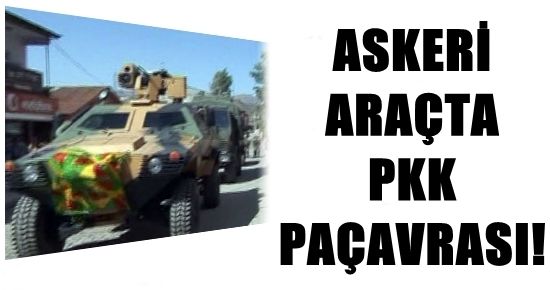 ŞOK! ASKER ARACINDA PKK PAÇAVRASI…