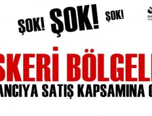 ŞOK! ASKERİ BÖLGELER YABANCIYA SATILABİLECEK!