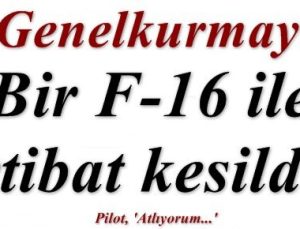 ŞOK! F-16 UÇAĞI İLE İRTİBAT KESİLDİ