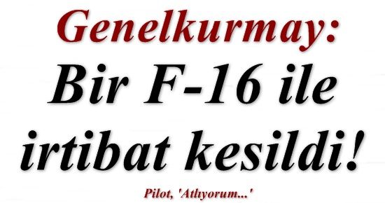 ŞOK! F-16 UÇAĞI İLE İRTİBAT KESİLDİ