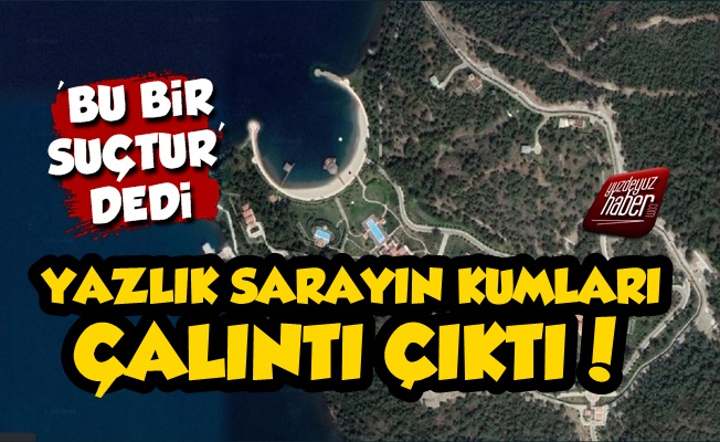 Şok İddia! Yazlık Sarayın Kumları Çalıntı Çıktı