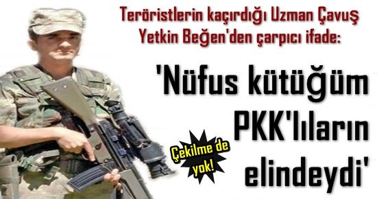 ŞOK İFADE! KÜTÜĞÜM TERÖRİSTLERİN ELİNDEYDİ!