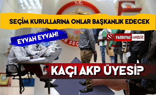 Şok! Seçim Kurullarına Bakın Kimler Başkanlık Edecek?