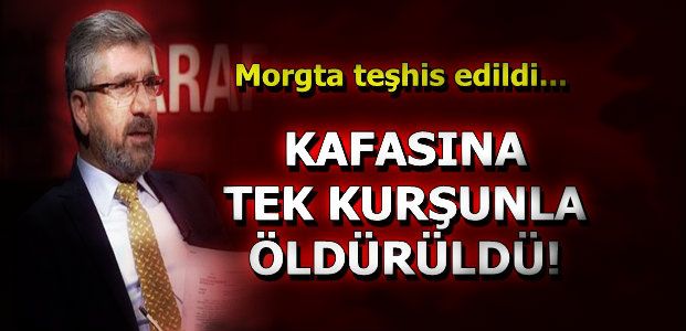 ŞOK! TAHİR ELÇİ ÖLDÜRÜLDÜ…