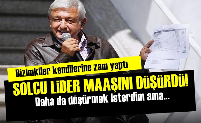 Solcu Lider Maaşını Düşürdü!